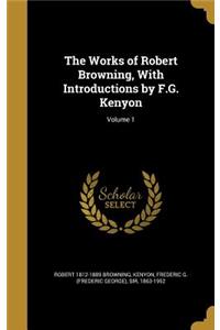 The Works of Robert Browning, With Introductions by F.G. Kenyon; Volume 1