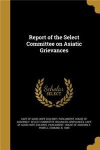 Report of the Select Committee on Asiatic Grievances