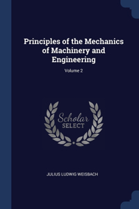 Principles of the Mechanics of Machinery and Engineering; Volume 2