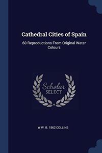 CATHEDRAL CITIES OF SPAIN: 60 REPRODUCTI