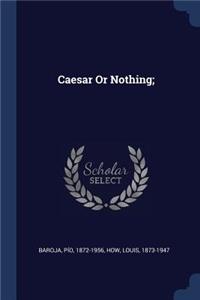 Caesar Or Nothing;