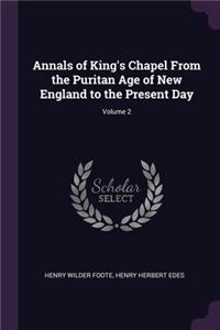 Annals of King's Chapel From the Puritan Age of New England to the Present Day; Volume 2