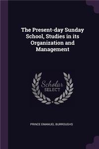 The Present-day Sunday School, Studies in its Organization and Management