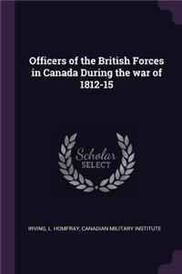 Officers of the British Forces in Canada During the War of 1812-15