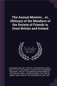 Annual Monitor... or, Obituary of the Members of the Society of Friends in Great Britain and Ireland