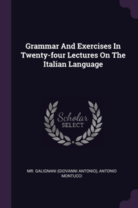 Grammar And Exercises In Twenty-four Lectures On The Italian Language