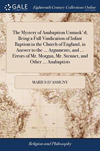 THE MYSTERY OF ANABAPTISM UNMASK'D; BEIN