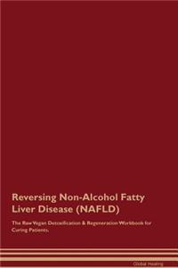 Reversing Non-Alcohol Fatty Liver Disease (Nafld) the Raw Vegan Detoxification & Regeneration Workbook for Curing Patients