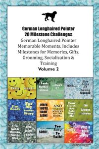 German Longhaired Pointer 20 Milestone Challenges German Longhaired Pointer Memorable Moments.Includes Milestones for Memories, Gifts, Grooming, Socialization & Training Volume 2
