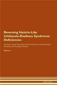 Reversing Hystrix-Like Ichthyosis-Deafness Syndrome: Deficiencies The Raw Vegan Plant-Based Detoxification & Regeneration Workbook for Healing Patients. Volume 4