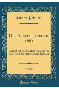 Der Arbeiterfreund, 1882, Vol. 20: Zeitschrift Des Central-Vereins FÃ¼r Das Wohl Der Arbeitenden Klassen (Classic Reprint)