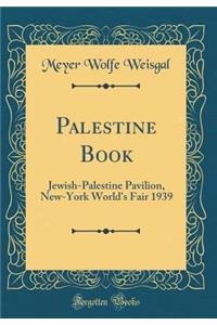 Palestine Book: Jewish-Palestine Pavilion, New-York World's Fair 1939 (Classic Reprint)