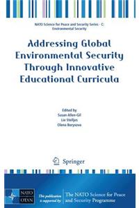 Addressing Global Environmental Security Through Innovative Educational Curricula