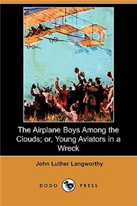 Airplane Boys Among the Clouds; Or, Young Aviators in a Wreck (Dodo Press)