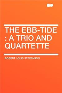 The Ebb-Tide: A Trio and Quartette