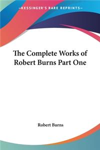 Complete Works of Robert Burns Part One