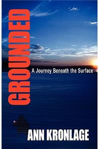 GROUNDED; A Journey Beneath The Surface