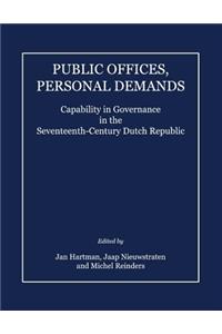 Public Offices, Personal Demands: Capability in Governance in the Seventeenth-Century Dutch Republic