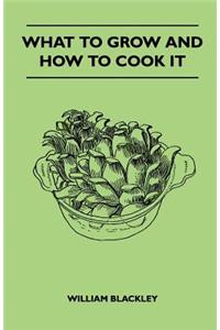 What To Grow And How To Cook It