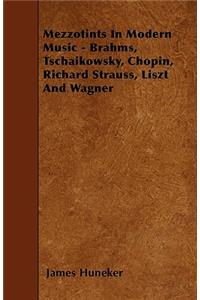 Mezzotints In Modern Music - Brahms, Tschaikowsky, Chopin, Richard Strauss, Liszt And Wagner
