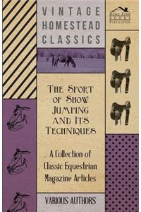Sport of Show Jumping and Its Techniques - A Collection of Classic Equestrian Magazine Articles