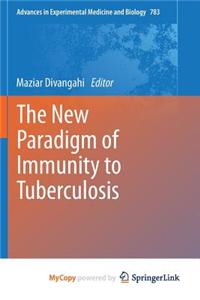 The New Paradigm of Immunity to Tuberculosis