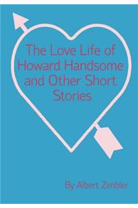 Love Life of Howard Handsome and Other Short Stories