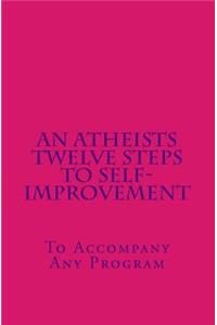 Atheists Twelve Steps to Self-improvement - To accompany any Program
