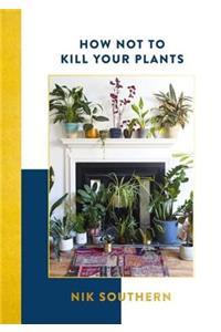 How Not To Kill Your Plants
