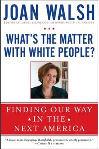 What's the Matter with White People?
