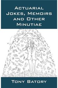 Actuarial Jokes, Memoirs and Other Minutiae