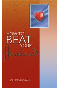 How to Beat Your Husband