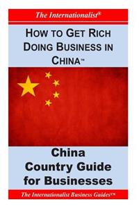 How to Get Rich Doing Business in China