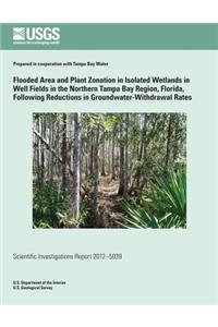 Flooded Area and Plant Zonation in Isolated Wetlands in Well Fields in the Northern Tampa Bay Region, Florida, Following Reductions in Groundwater-Withdrawal Rates: U.S. Geological Survey Scientific Investigations Report 2012?5039