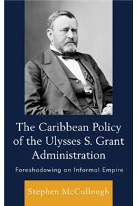 The Caribbean Policy of the Ulysses S. Grant Administration