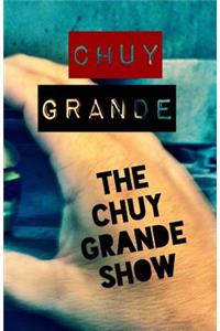 The Chuy Grande Show