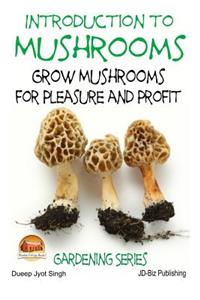 Introduction to Mushrooms - Grow Mushrooms for Pleasure and Profit