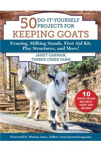 50 Do-It-Yourself Projects for Keeping Goats