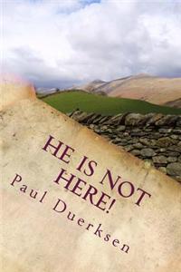 He Is Not Here!