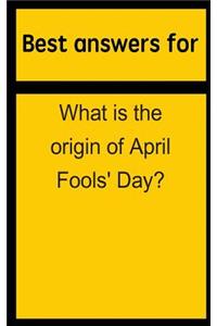 Best Answers for What Is the Origin of April Fools' Day?
