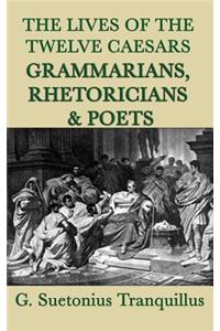 The Lives of the Twelve Caesars -Grammarians, Rhetoricians and Poets-