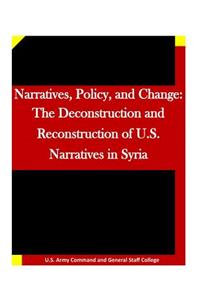 Narratives, Policy, and Change: The Deconstruction and Reconstruction of U.S. Narratives in Syria