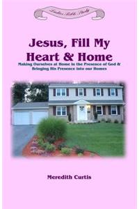 Jesus, Fill My Heart & Home