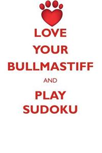 Love Your Bullmastiff and Play Sudoku Bullmastiff Sudoku Level 1 of 15