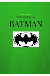 Don't worry I'm Batman