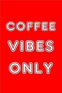Coffee Vibes Only