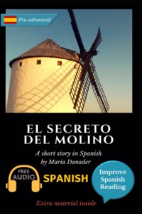 secreto del molino: Learn Spanish with Improve Spanish Reading Downloadable Audio included