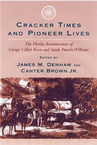 Cracker Times and Pioneer Lives: The Florida Reminiscences of George Gillett Keen and Sarah Pamela Williams