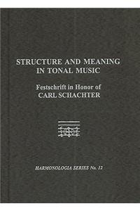 Structure and Meaning in Tonal Music: A Festschrift for Carl Schachter