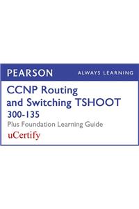 CCNP Routing and Switching Tshoot 300-135 Pearson Ucertify Course and Foundation Learning Guide Bundle